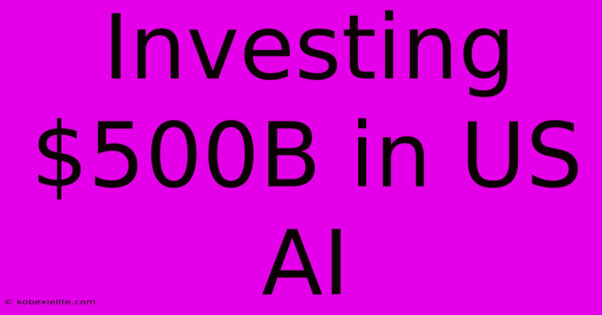 Investing $500B In US AI