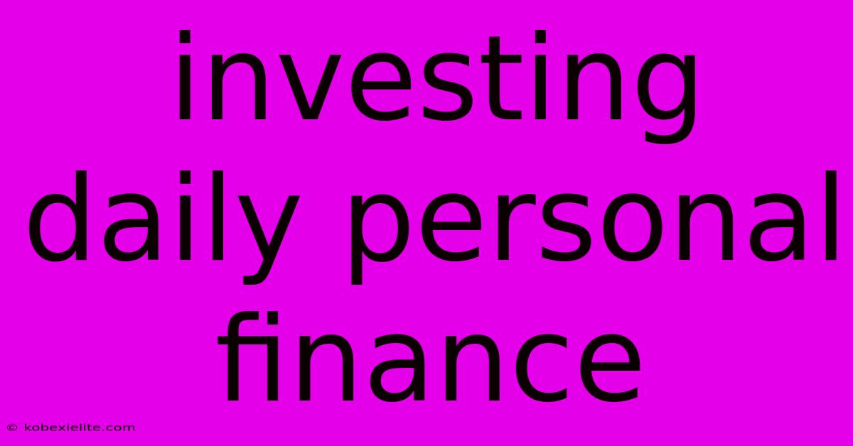 Investing Daily Personal Finance Investing Daily Personal Finance
