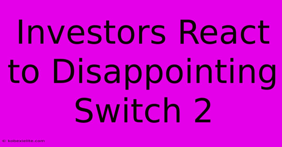 Investors React To Disappointing Switch 2