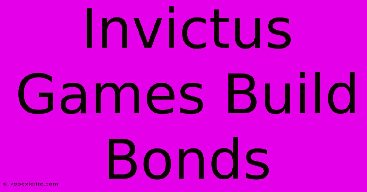 Invictus Games Build Bonds