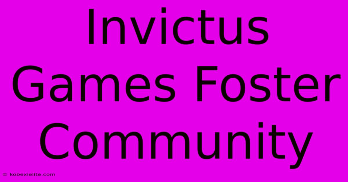 Invictus Games Foster Community