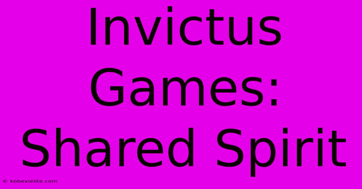 Invictus Games: Shared Spirit