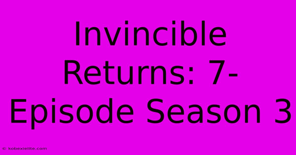 Invincible Returns: 7-Episode Season 3