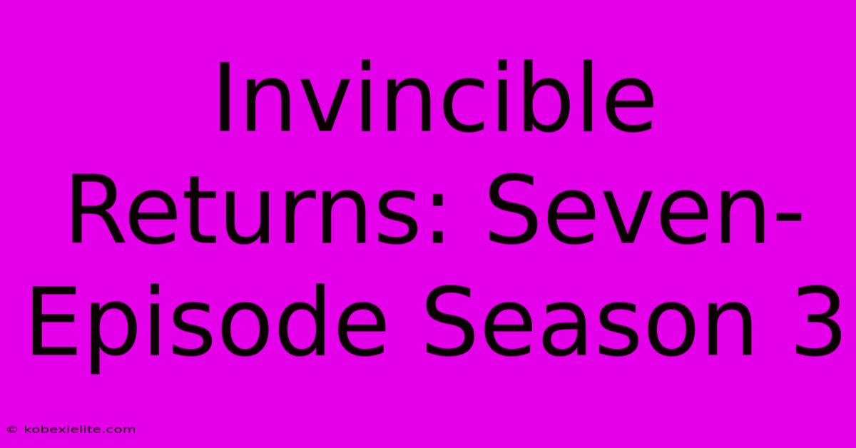 Invincible Returns: Seven-Episode Season 3