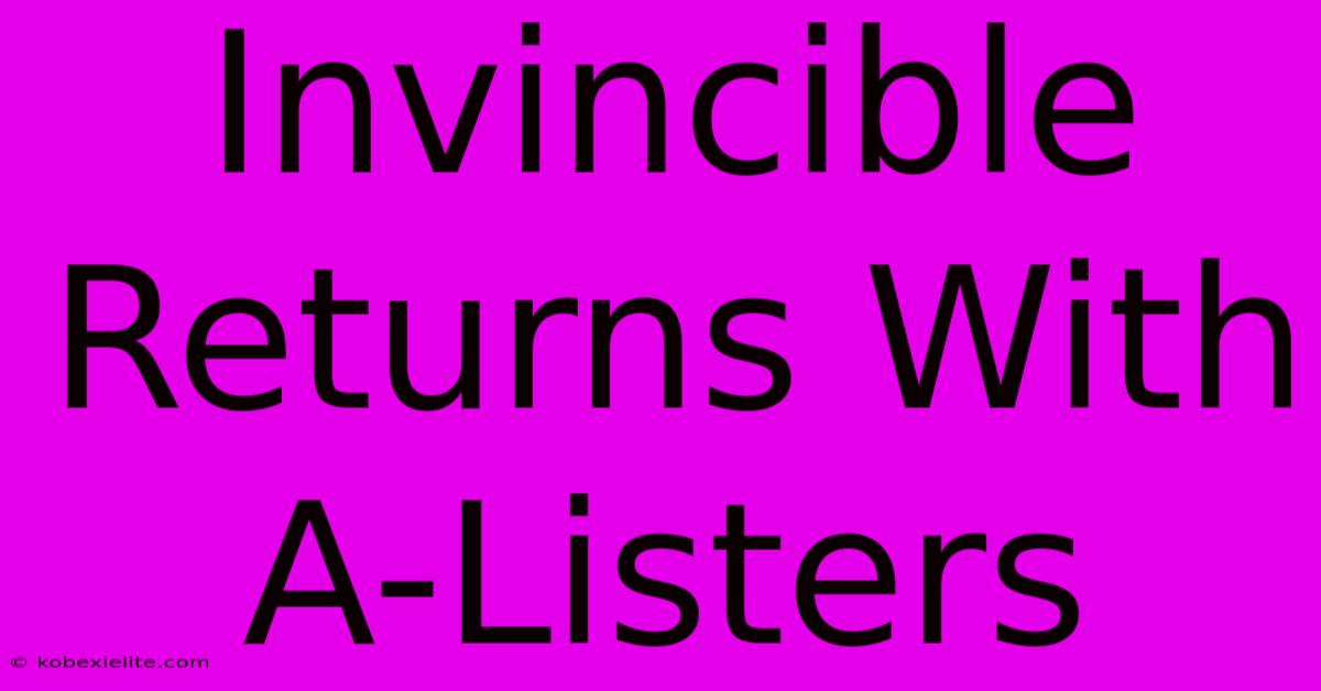 Invincible Returns With A-Listers