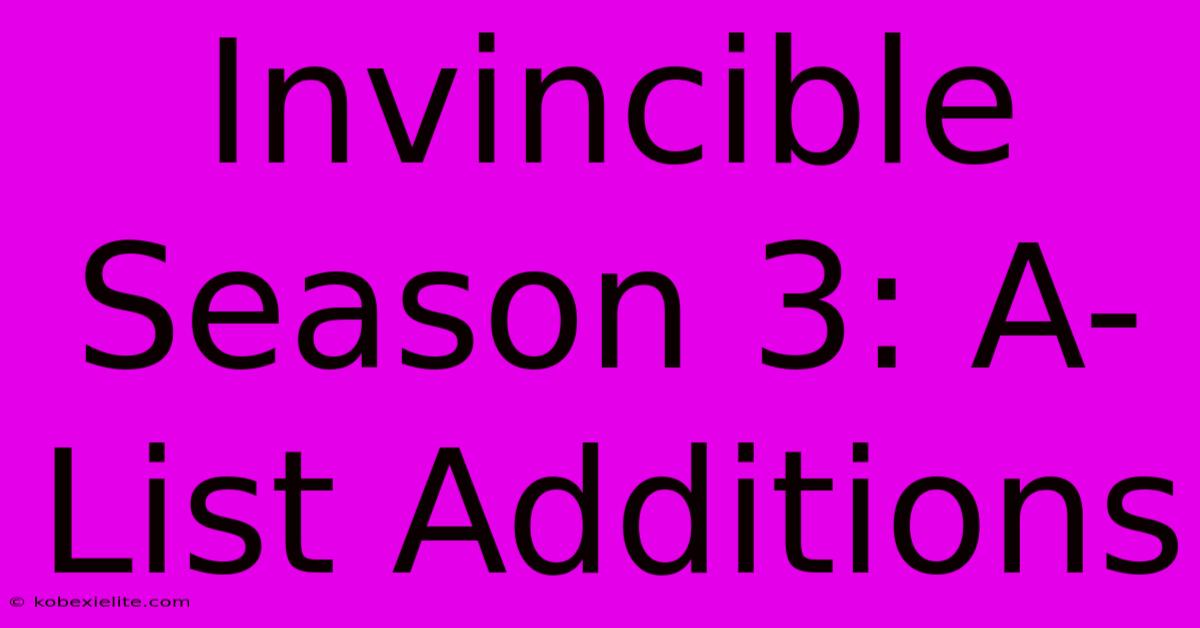 Invincible Season 3: A-List Additions