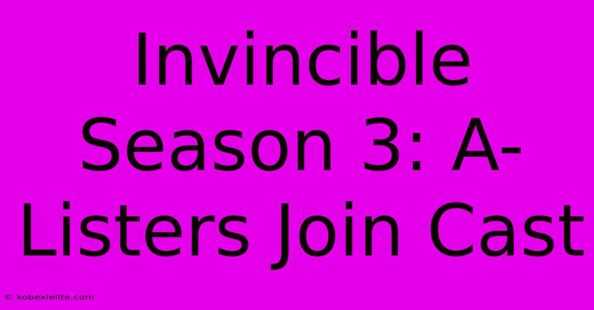 Invincible Season 3: A-Listers Join Cast