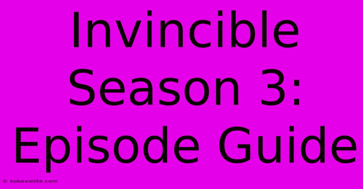 Invincible Season 3: Episode Guide