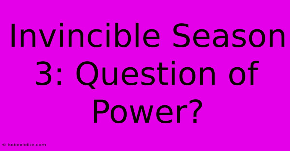 Invincible Season 3: Question Of Power?