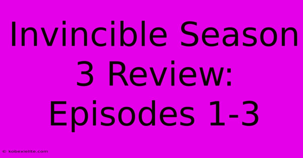 Invincible Season 3 Review: Episodes 1-3