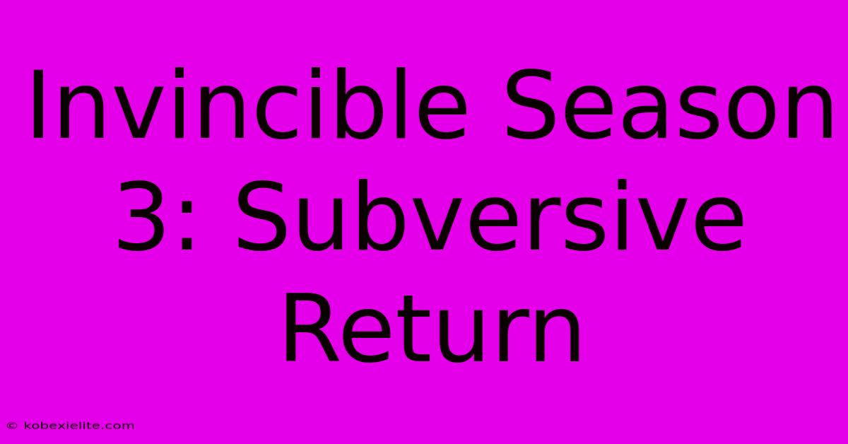 Invincible Season 3: Subversive Return