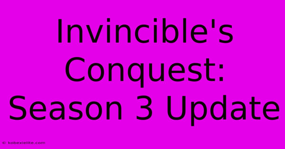 Invincible's Conquest: Season 3 Update