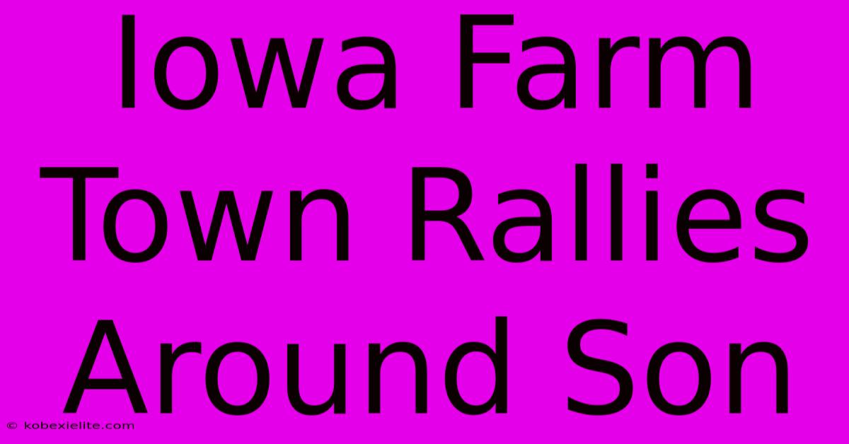 Iowa Farm Town Rallies Around Son