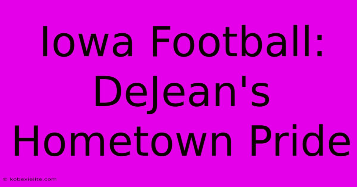 Iowa Football: DeJean's Hometown Pride