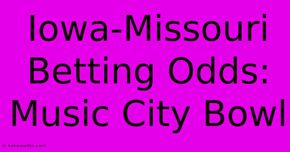 Iowa-Missouri Betting Odds: Music City Bowl