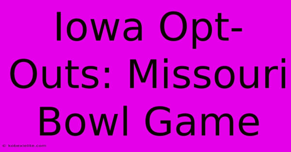 Iowa Opt-Outs: Missouri Bowl Game