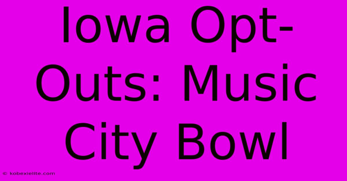 Iowa Opt-Outs: Music City Bowl