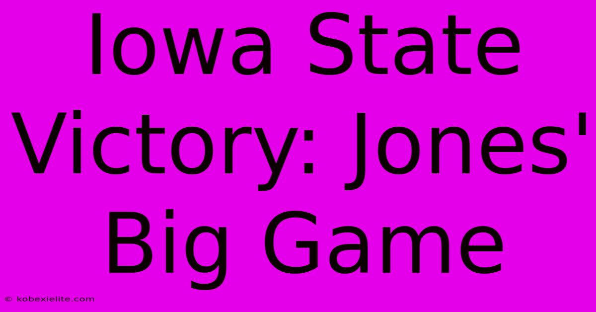 Iowa State Victory: Jones' Big Game