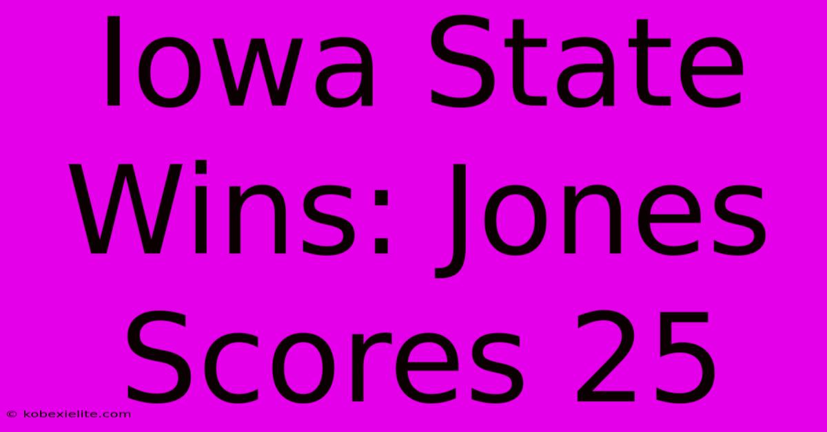 Iowa State Wins: Jones Scores 25