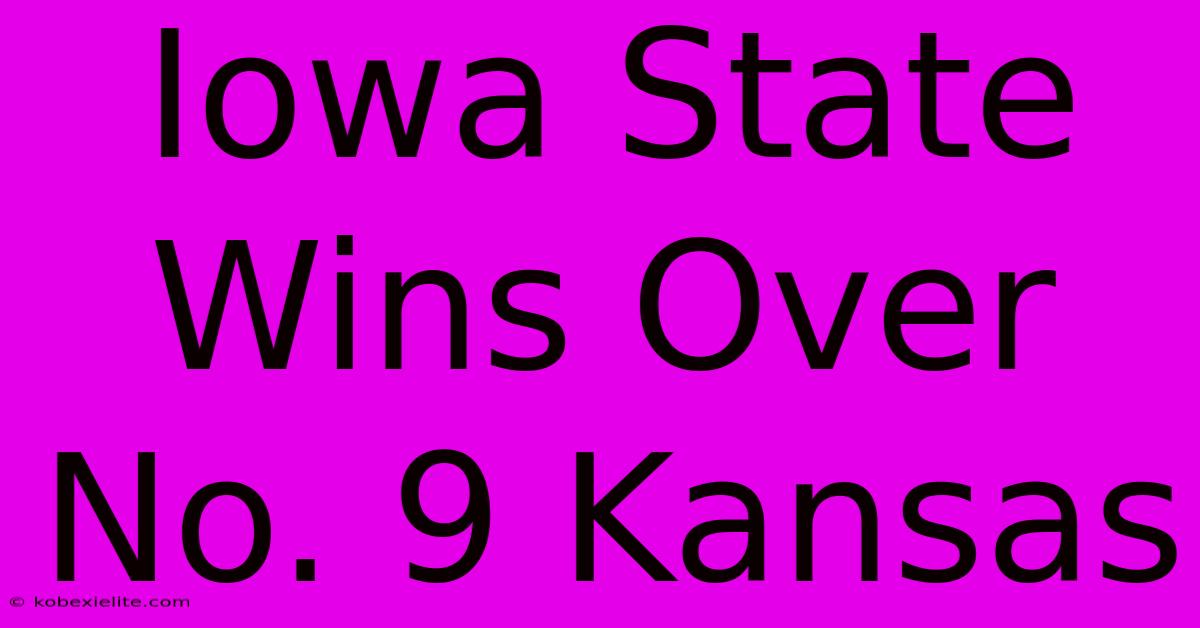 Iowa State Wins Over No. 9 Kansas