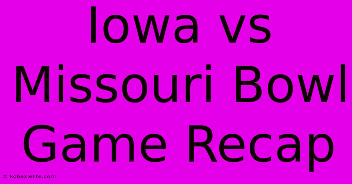 Iowa Vs Missouri Bowl Game Recap