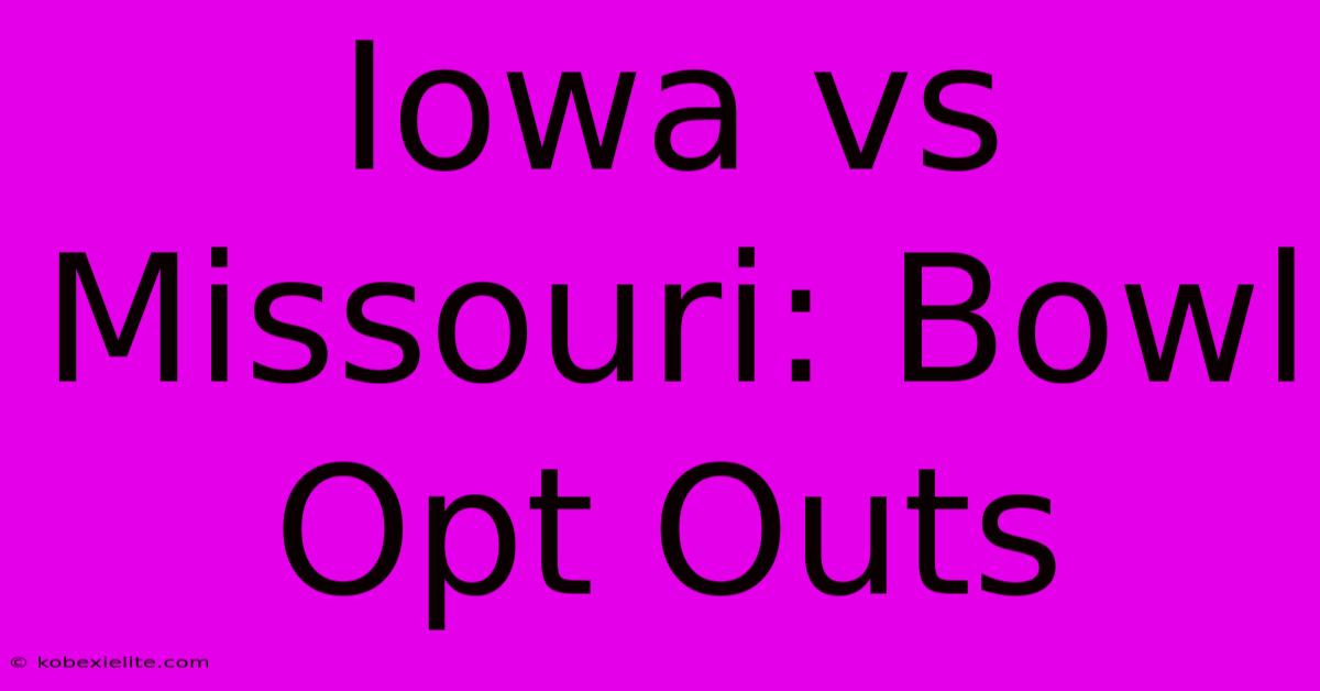 Iowa Vs Missouri: Bowl Opt Outs