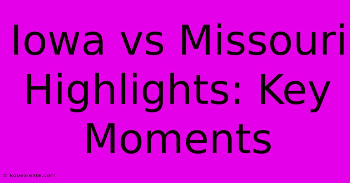 Iowa Vs Missouri Highlights: Key Moments