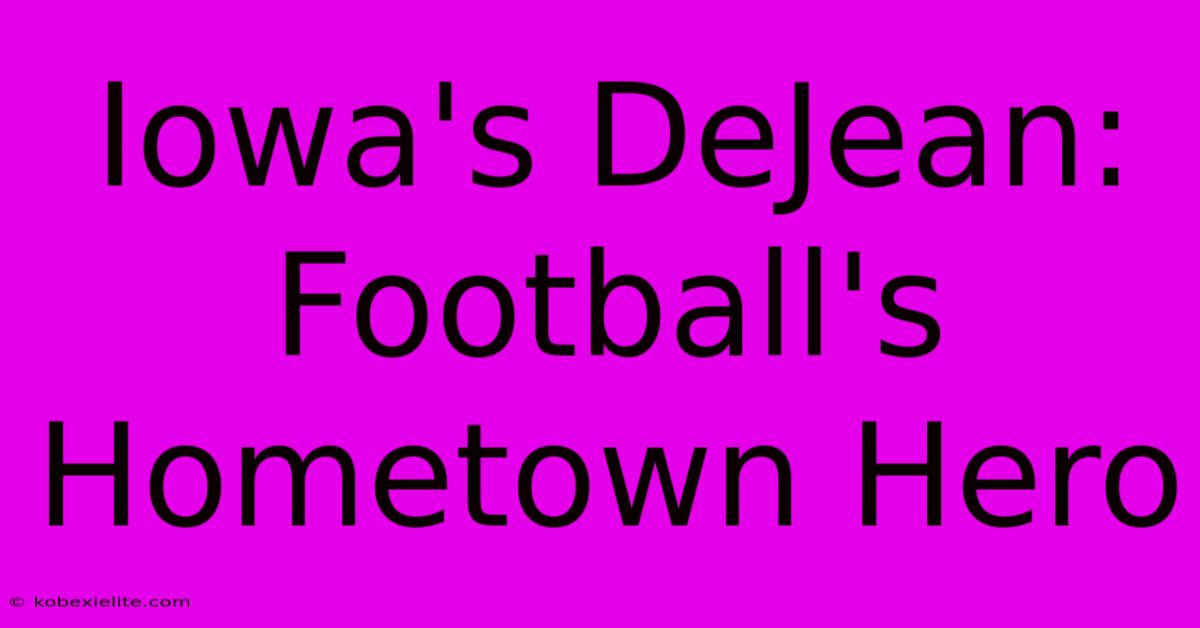 Iowa's DeJean: Football's Hometown Hero