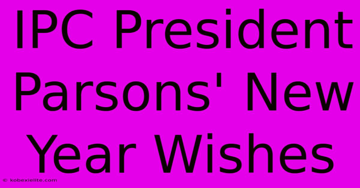 IPC President Parsons' New Year Wishes