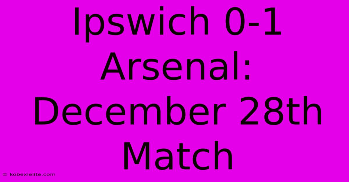 Ipswich 0-1 Arsenal: December 28th Match