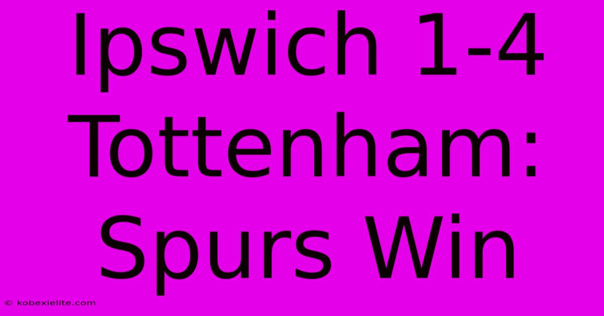 Ipswich 1-4 Tottenham: Spurs Win