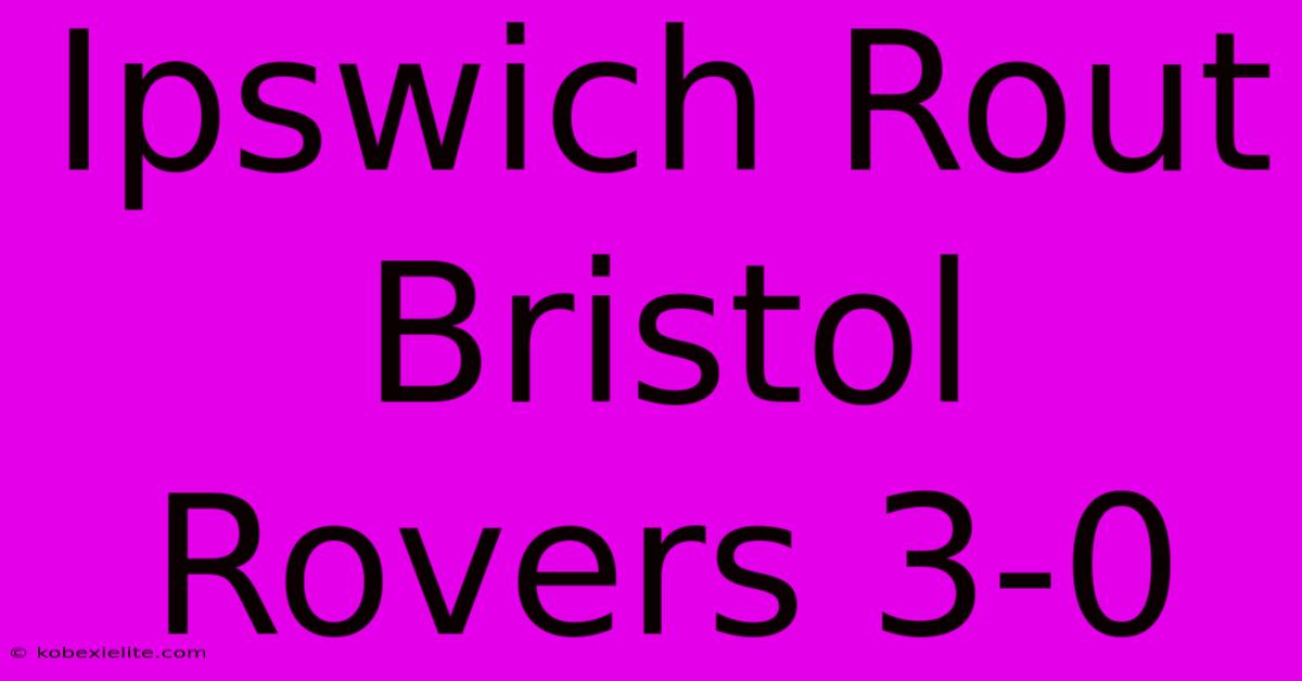 Ipswich Rout Bristol Rovers 3-0