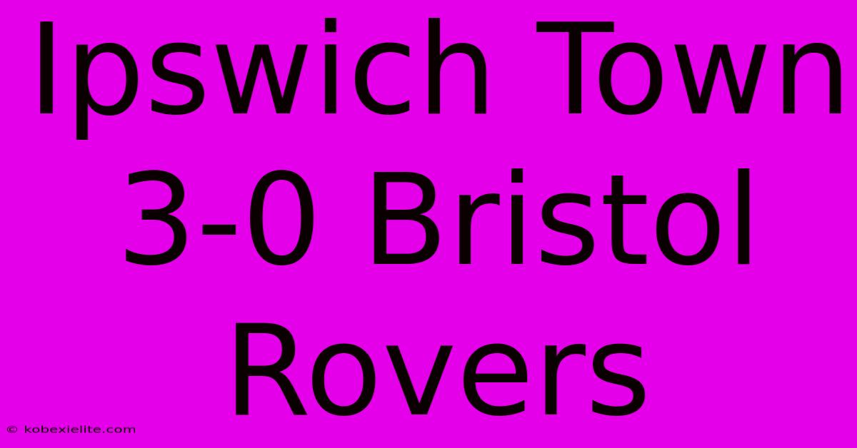 Ipswich Town 3-0 Bristol Rovers