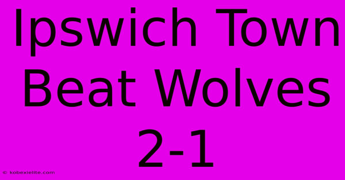 Ipswich Town Beat Wolves 2-1 Ipswich Town Beat Wolves 2-1