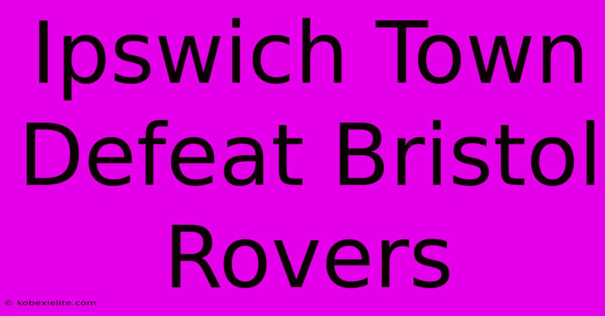 Ipswich Town Defeat Bristol Rovers