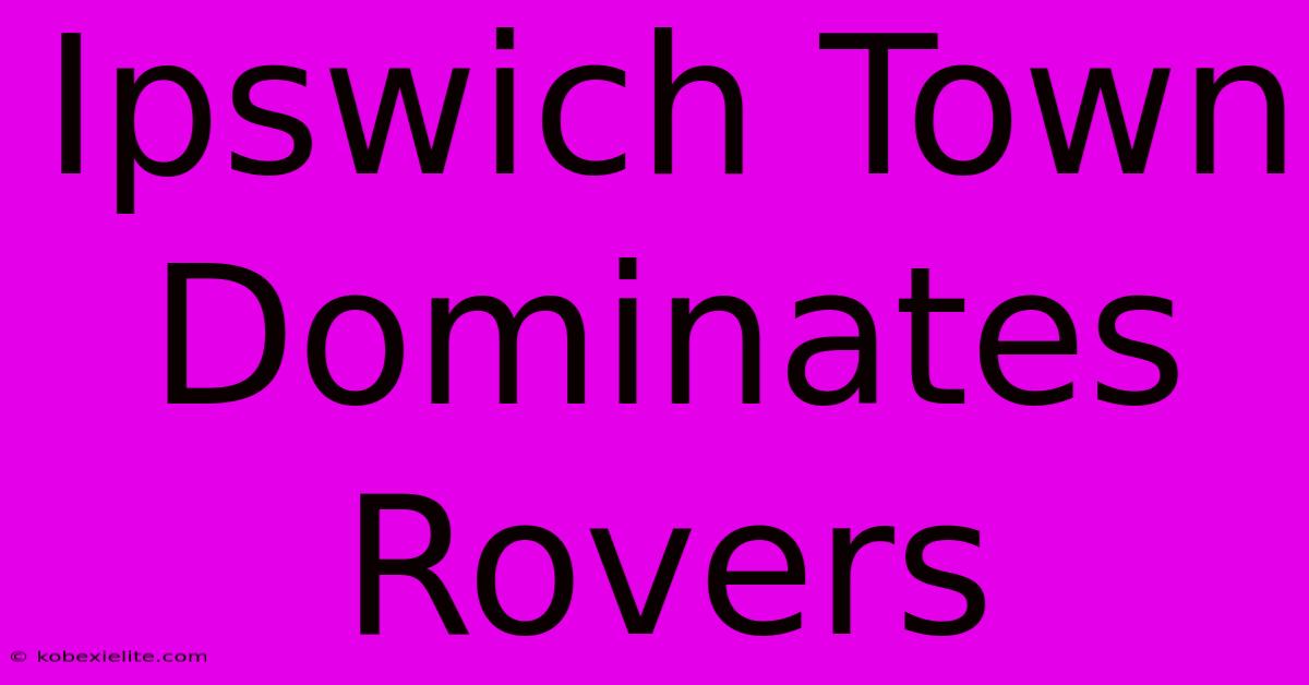 Ipswich Town Dominates Rovers