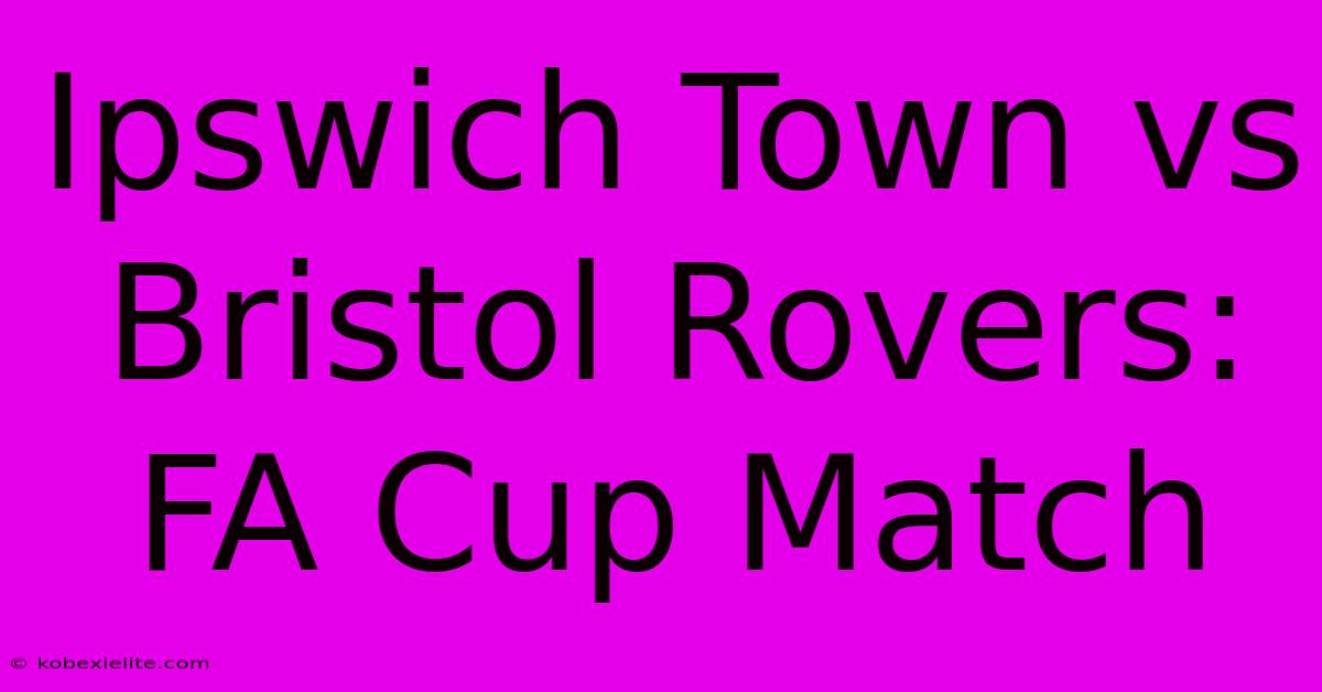 Ipswich Town Vs Bristol Rovers: FA Cup Match