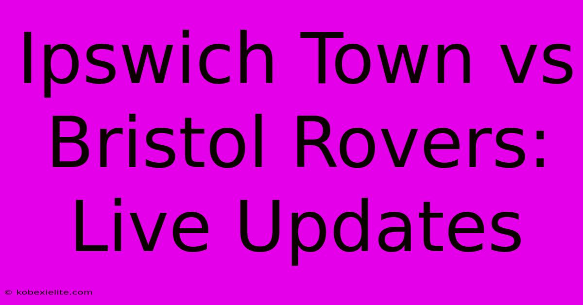 Ipswich Town Vs Bristol Rovers: Live Updates