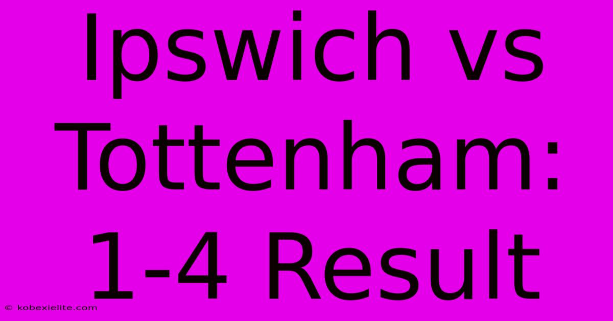 Ipswich Vs Tottenham: 1-4 Result