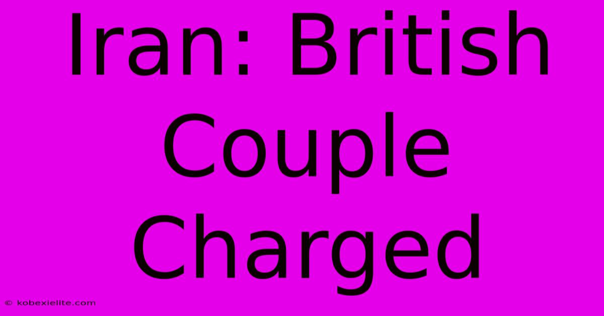 Iran: British Couple Charged