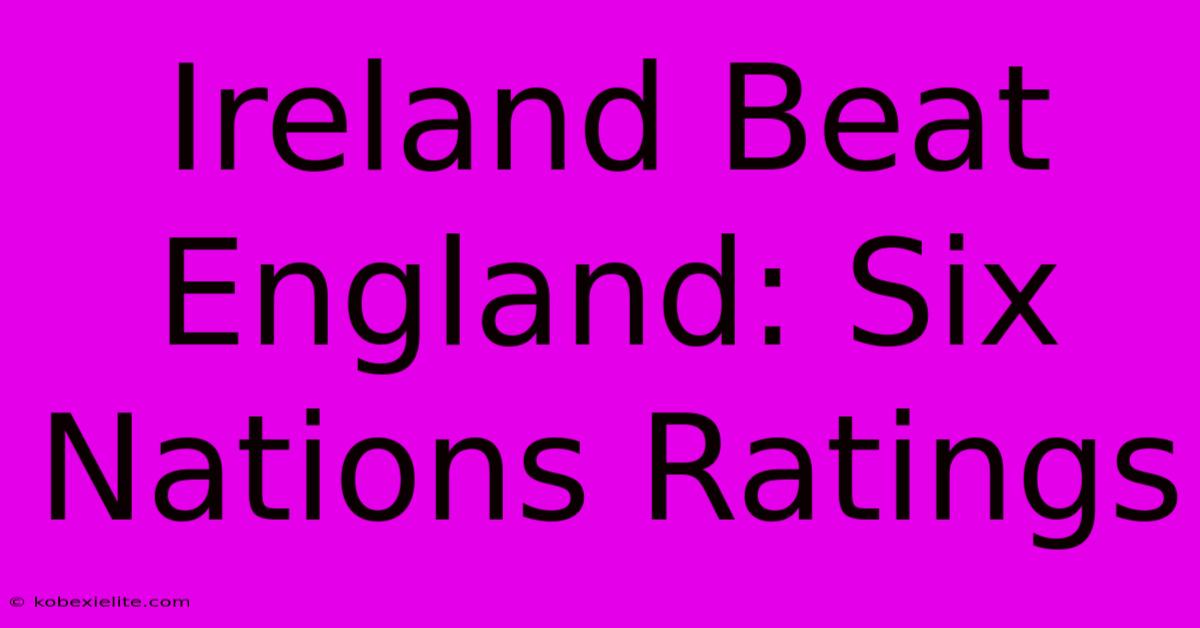 Ireland Beat England: Six Nations Ratings