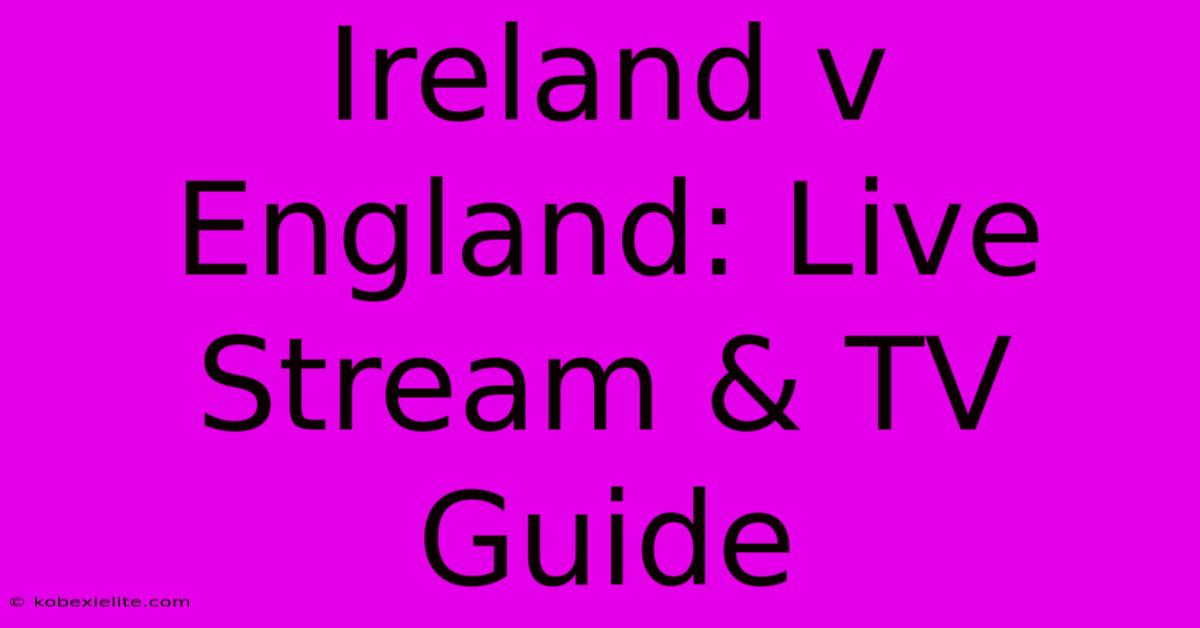 Ireland V England: Live Stream & TV Guide