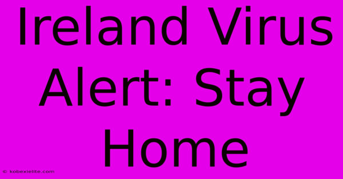 Ireland Virus Alert: Stay Home