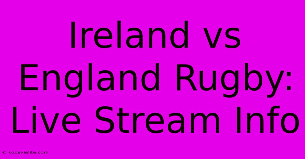 Ireland Vs England Rugby: Live Stream Info