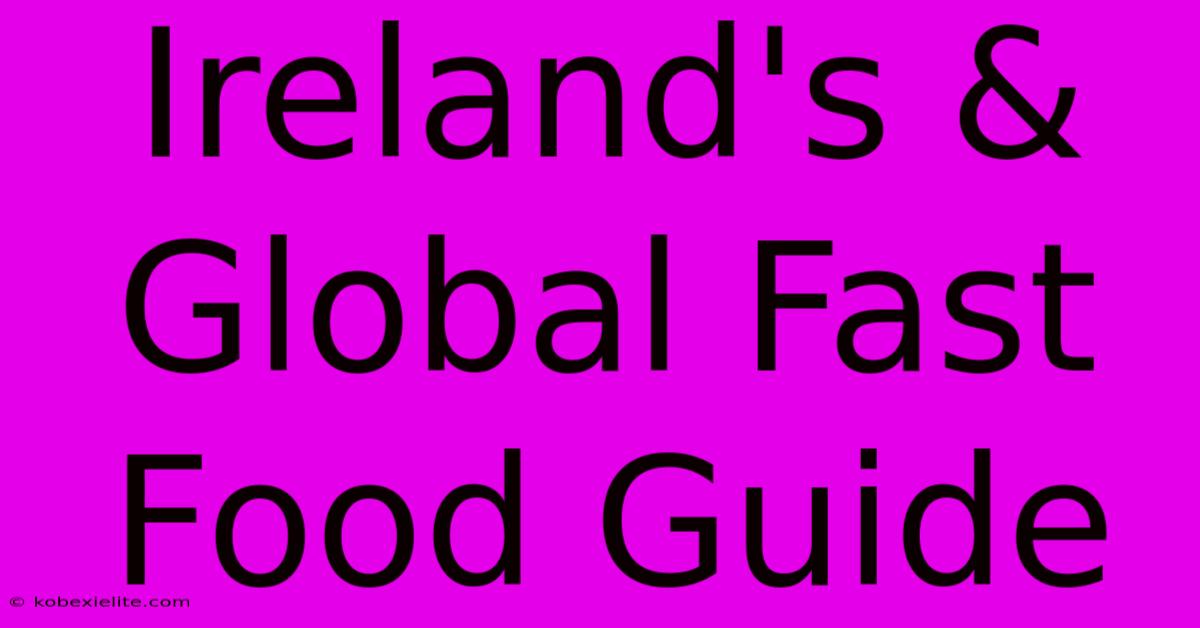 Ireland's & Global Fast Food Guide Ireland's & Global Fast Food Guide