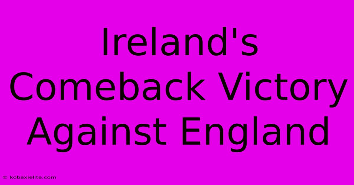 Ireland's Comeback Victory Against England