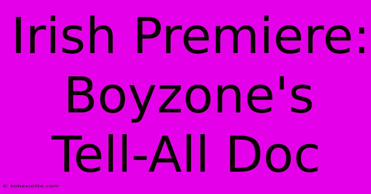 Irish Premiere: Boyzone's Tell-All Doc