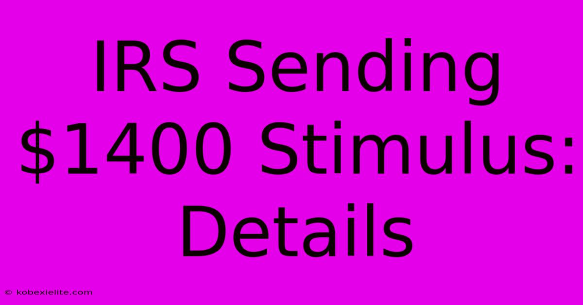 IRS Sending $1400 Stimulus: Details