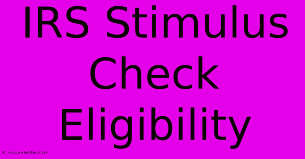 IRS Stimulus Check Eligibility