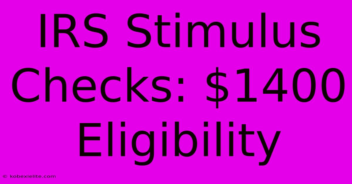 IRS Stimulus Checks: $1400 Eligibility